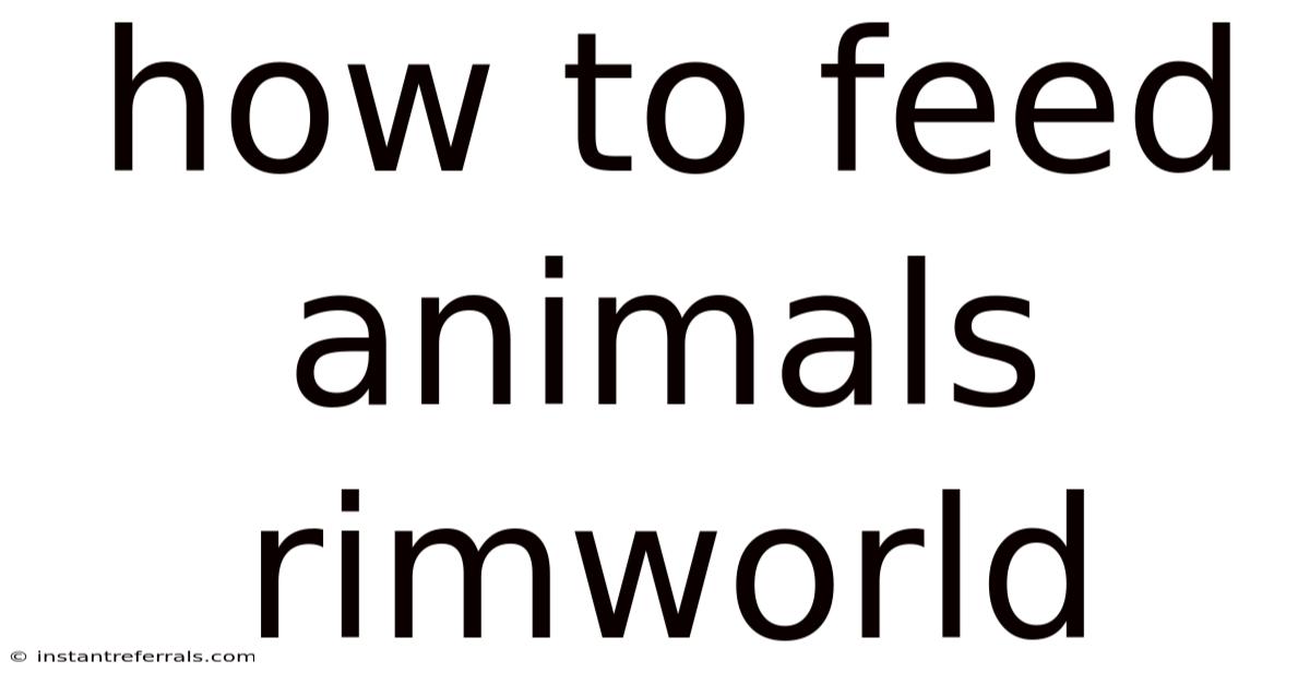 How To Feed Animals Rimworld