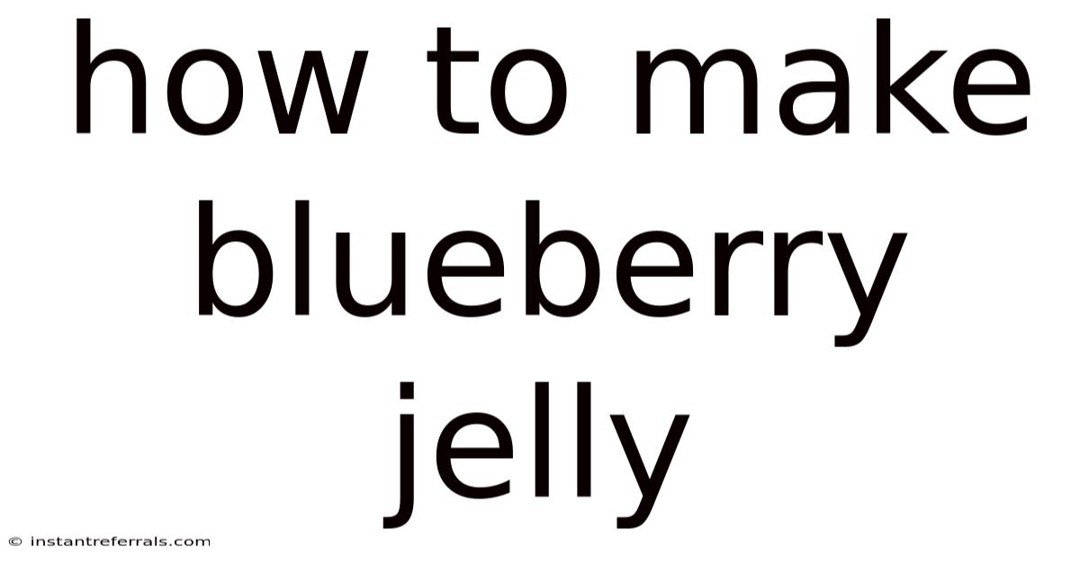 How To Make Blueberry Jelly