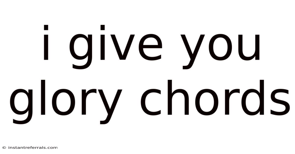 I Give You Glory Chords