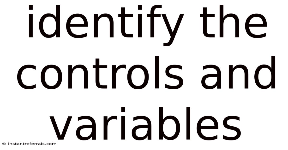Identify The Controls And Variables