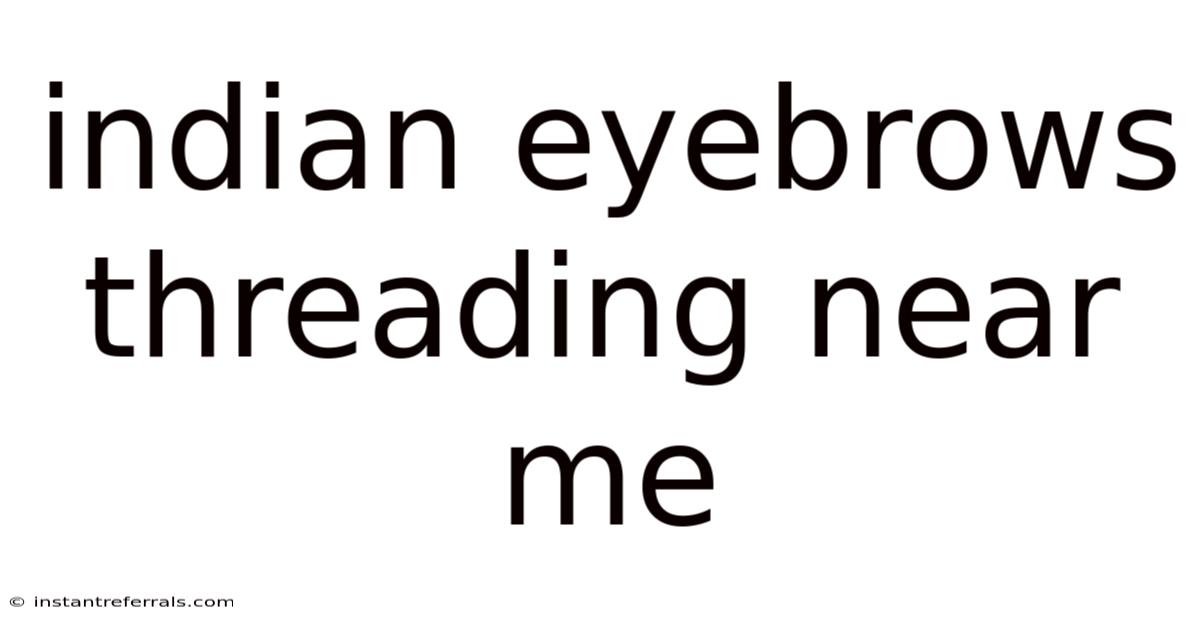 Indian Eyebrows Threading Near Me