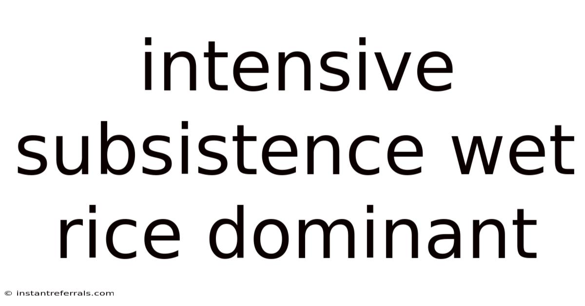 Intensive Subsistence Wet Rice Dominant