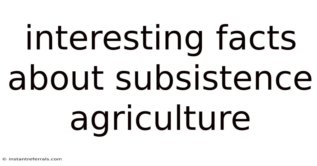 Interesting Facts About Subsistence Agriculture