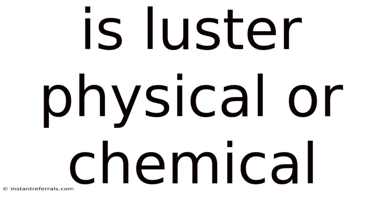 Is Luster Physical Or Chemical