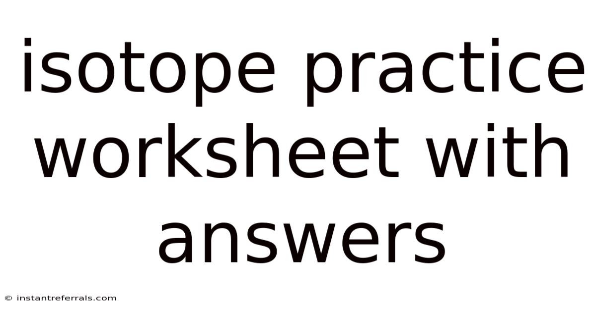 Isotope Practice Worksheet With Answers