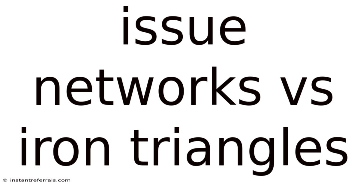 Issue Networks Vs Iron Triangles