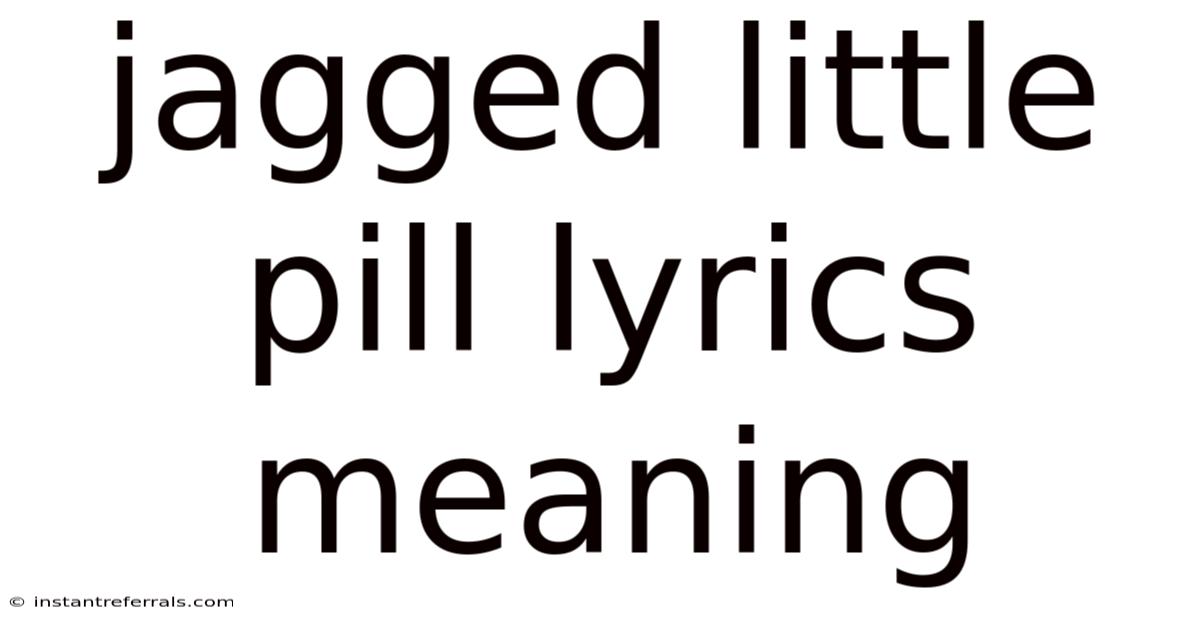 Jagged Little Pill Lyrics Meaning