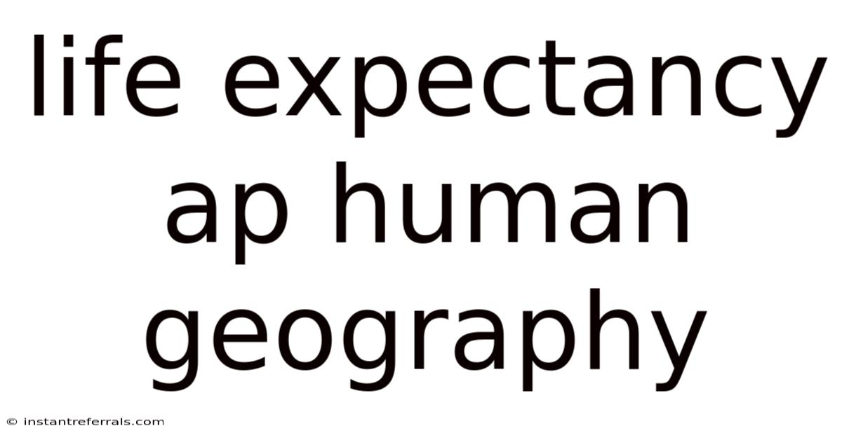 Life Expectancy Ap Human Geography