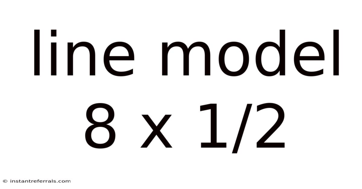 Line Model 8 X 1/2