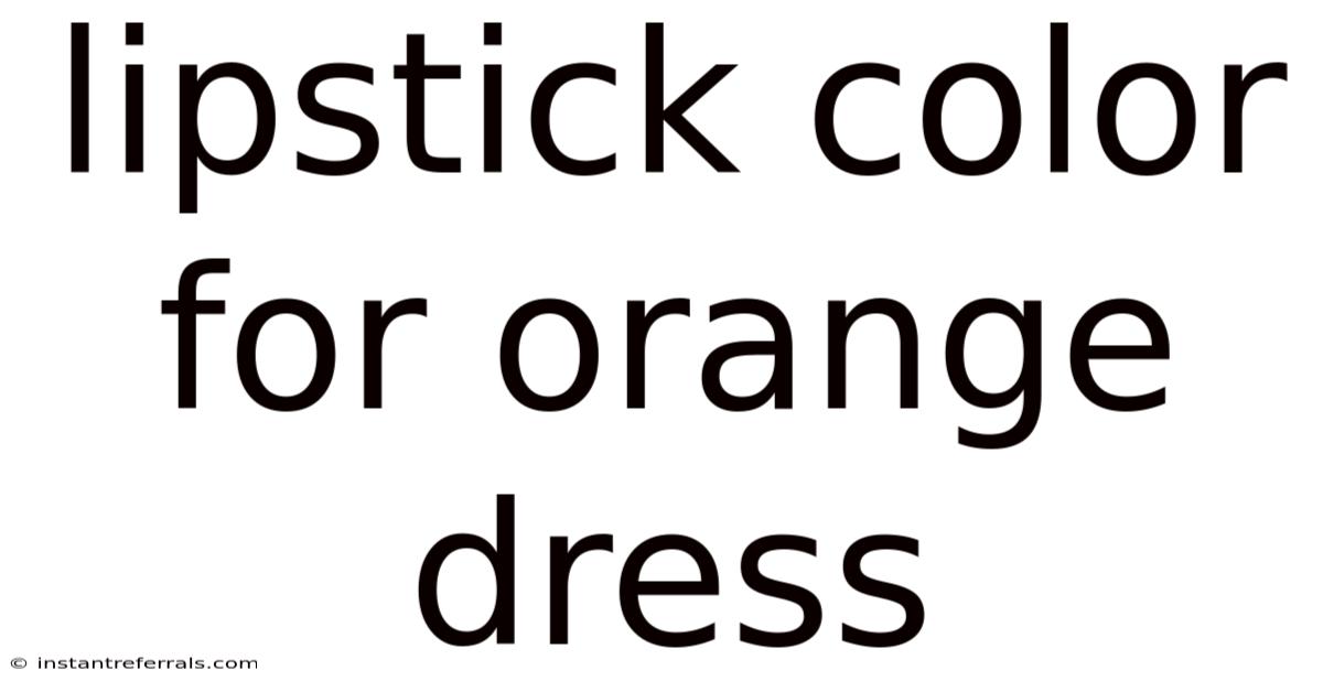 Lipstick Color For Orange Dress