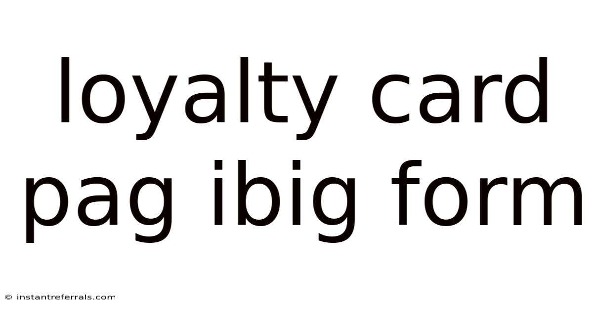 Loyalty Card Pag Ibig Form