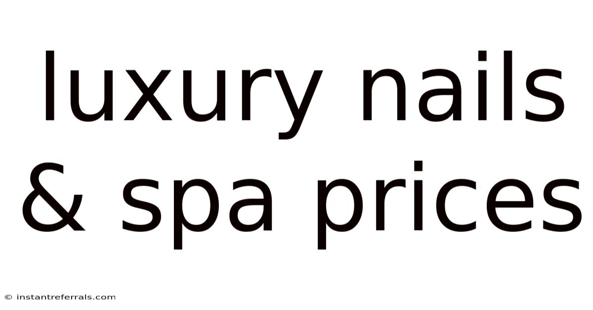 Luxury Nails & Spa Prices