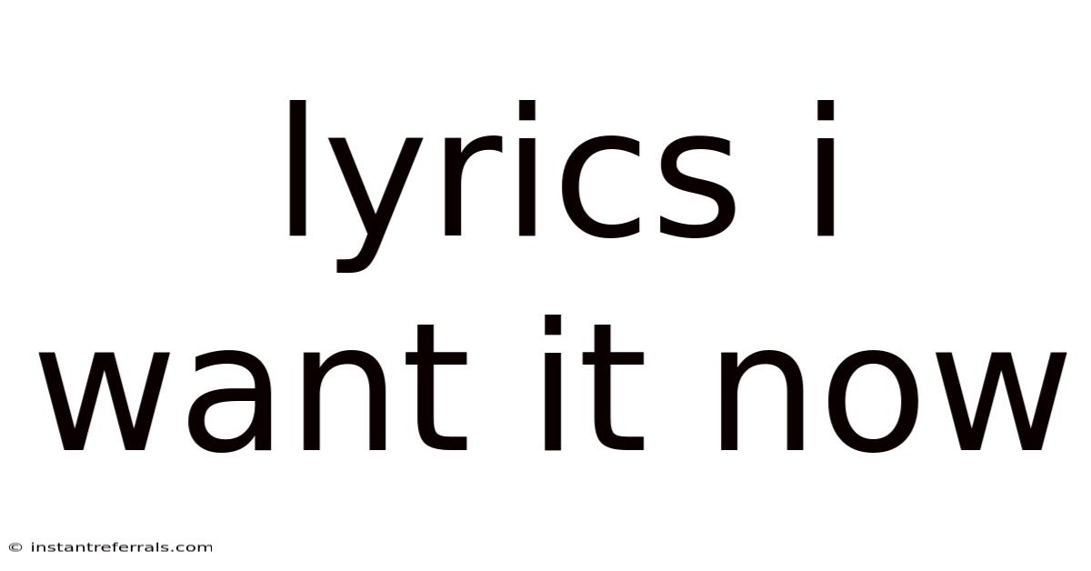 Lyrics I Want It Now