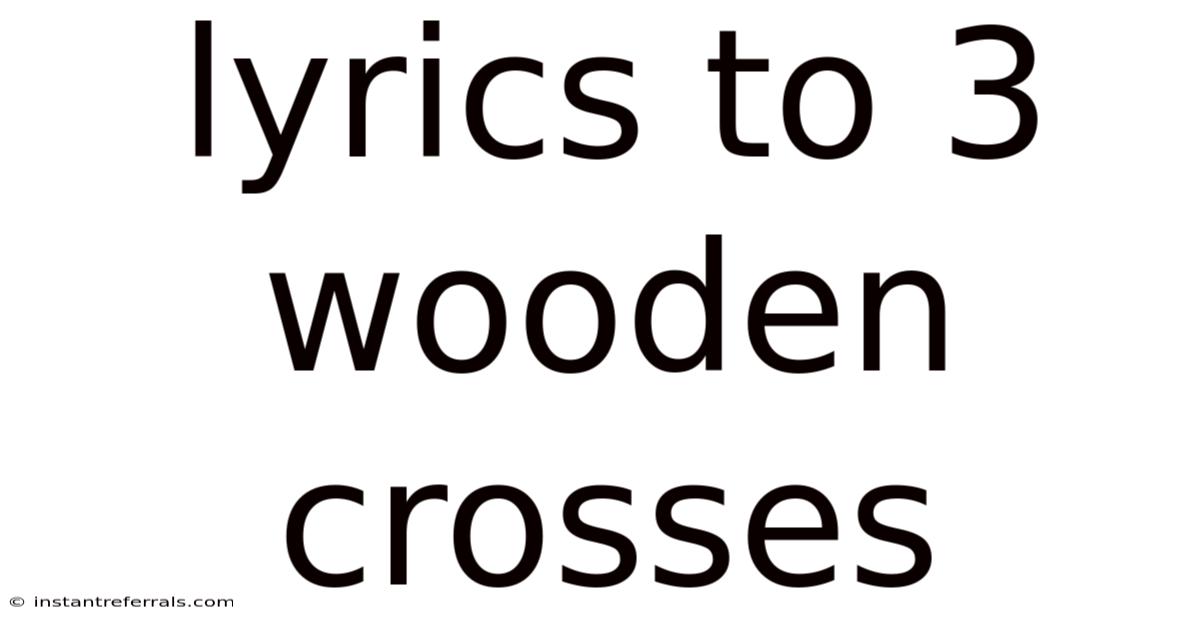 Lyrics To 3 Wooden Crosses