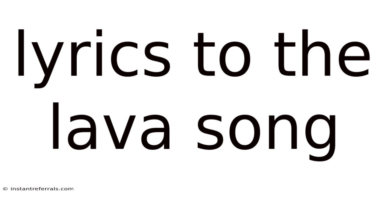 Lyrics To The Lava Song