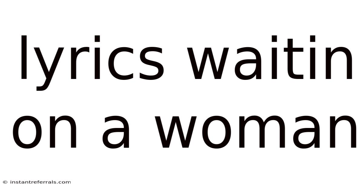 Lyrics Waitin On A Woman