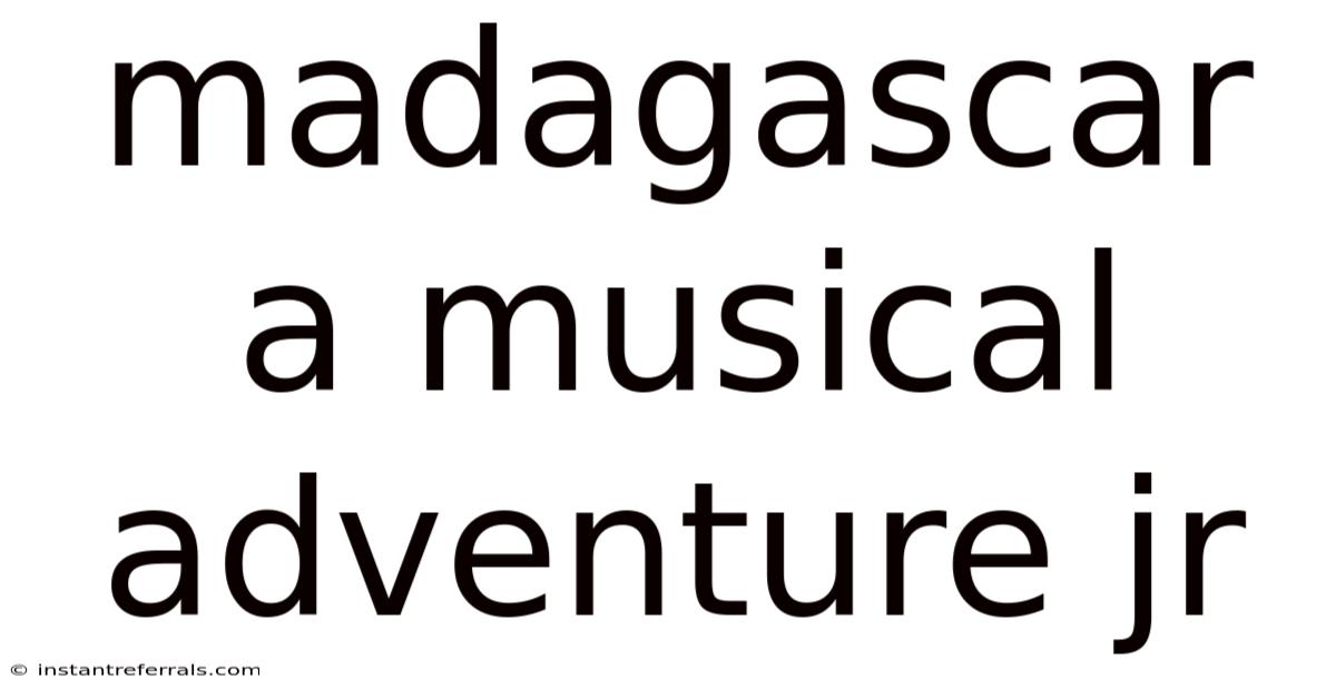 Madagascar A Musical Adventure Jr