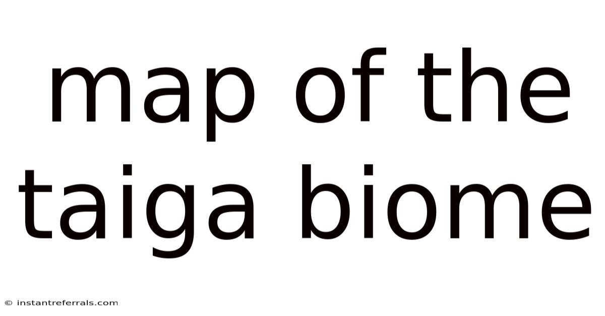 Map Of The Taiga Biome