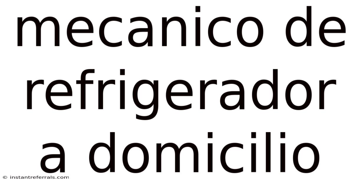 Mecanico De Refrigerador A Domicilio