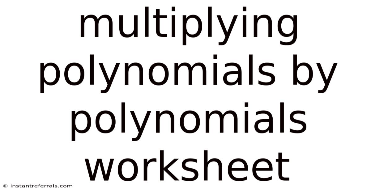 Multiplying Polynomials By Polynomials Worksheet