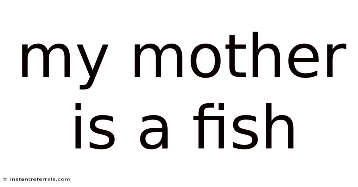 My Mother Is A Fish