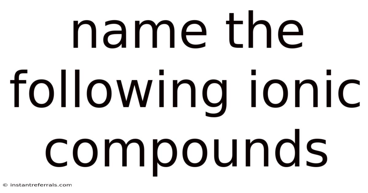 Name The Following Ionic Compounds
