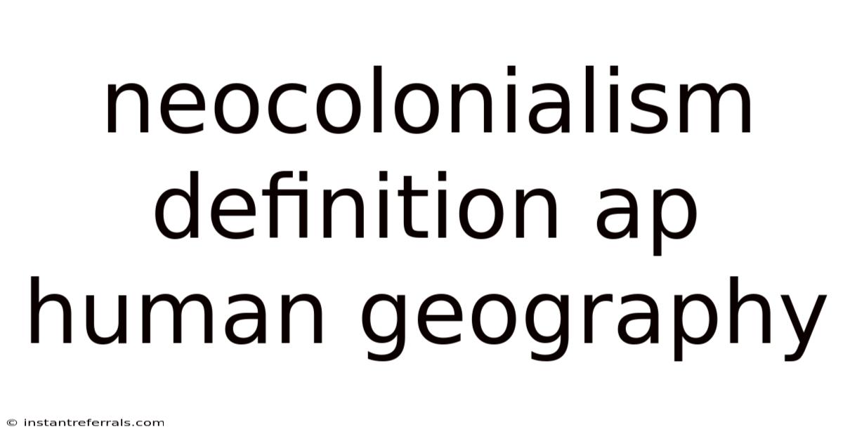 Neocolonialism Definition Ap Human Geography