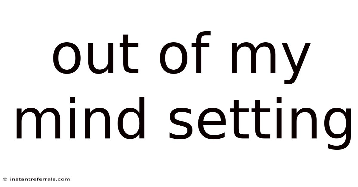 Out Of My Mind Setting