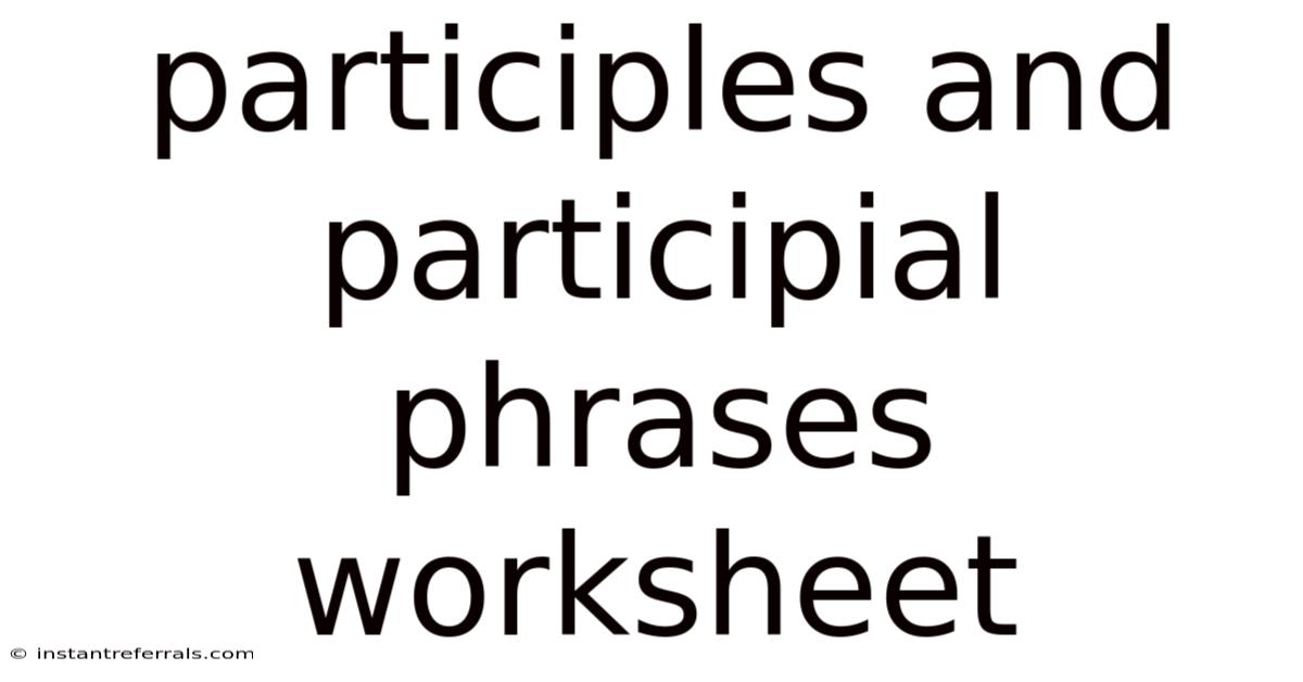 Participles And Participial Phrases Worksheet