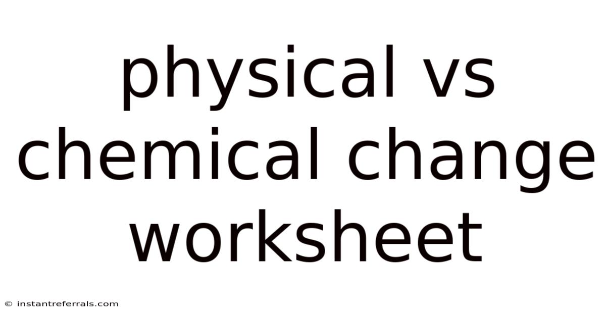 Physical Vs Chemical Change Worksheet