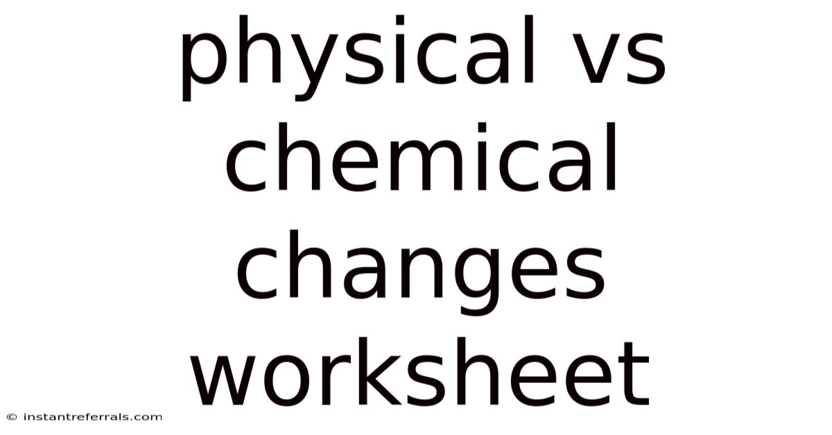 Physical Vs Chemical Changes Worksheet