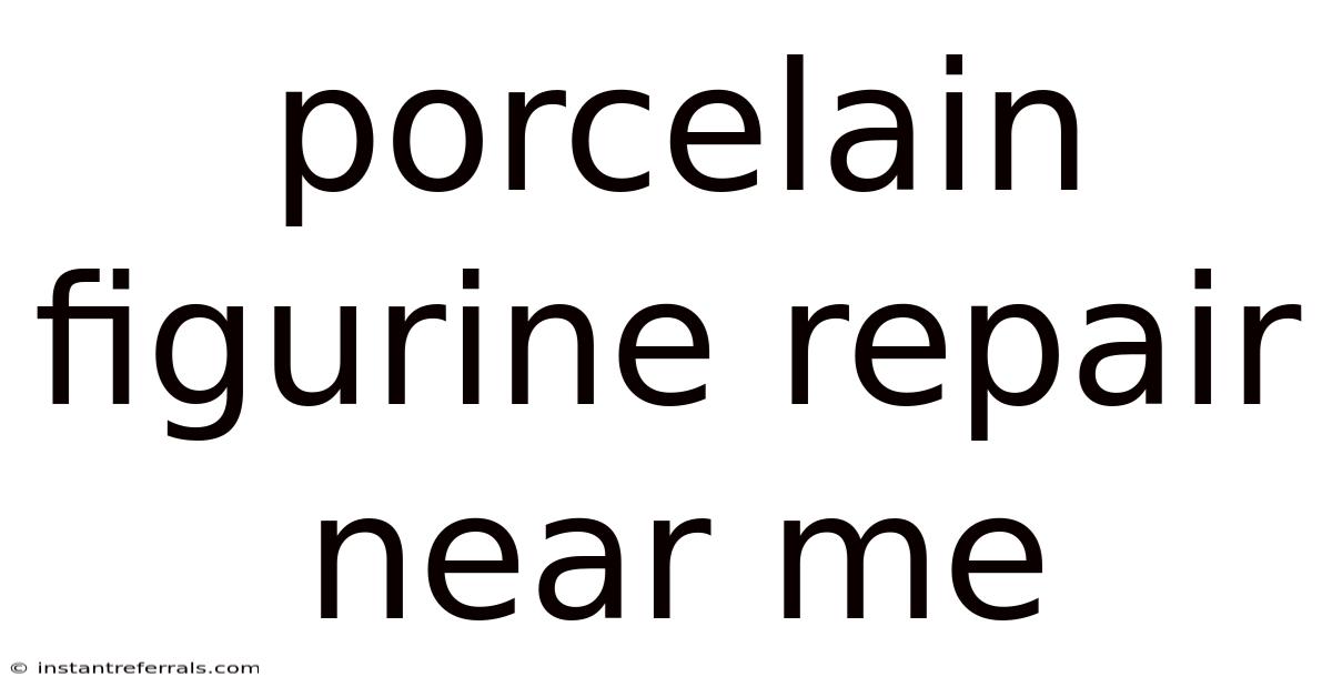 Porcelain Figurine Repair Near Me