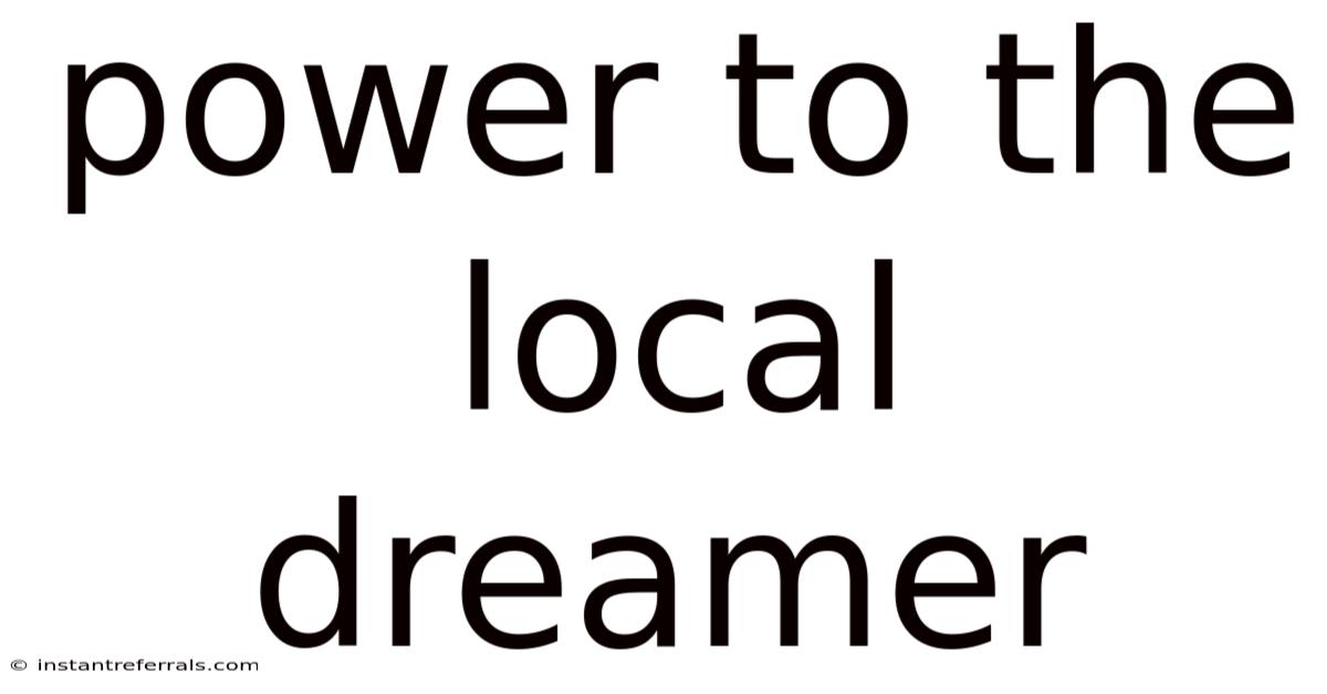 Power To The Local Dreamer