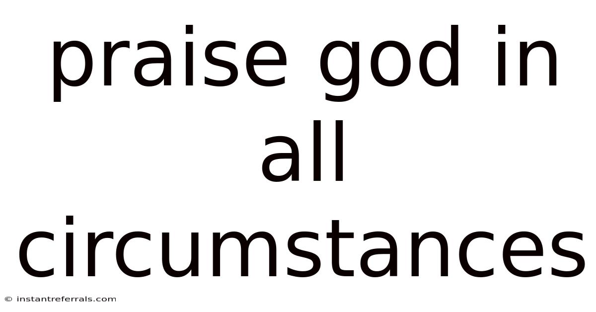 Praise God In All Circumstances