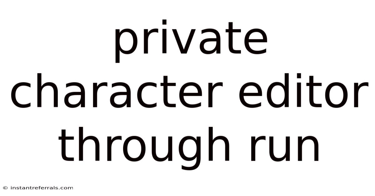 Private Character Editor Through Run