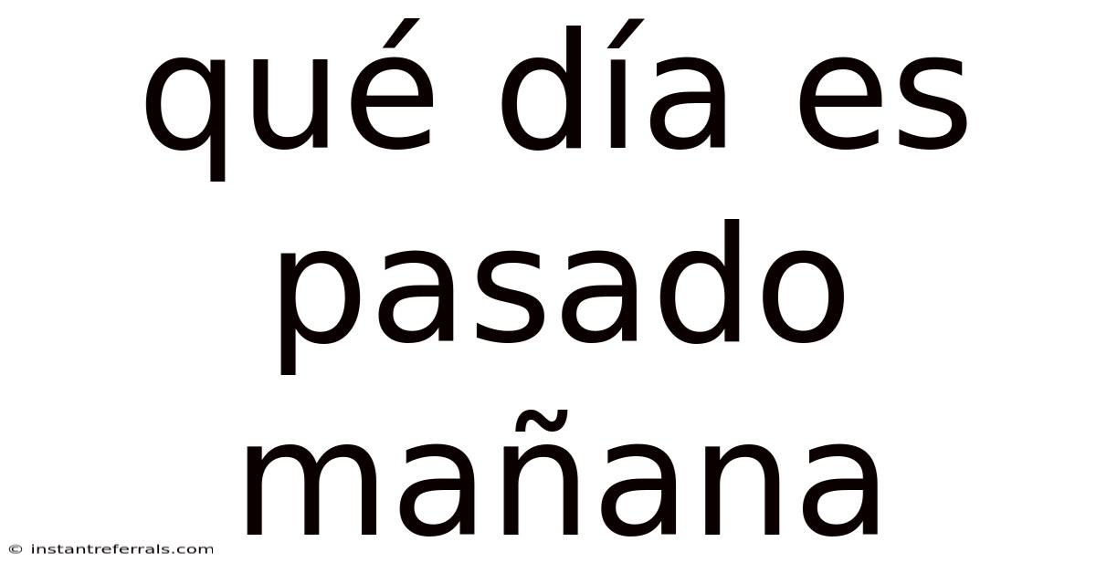 Qué Día Es Pasado Mañana