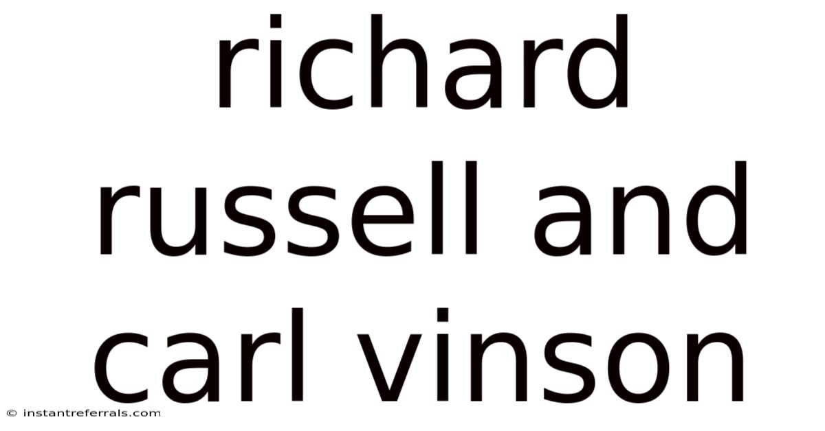 Richard Russell And Carl Vinson