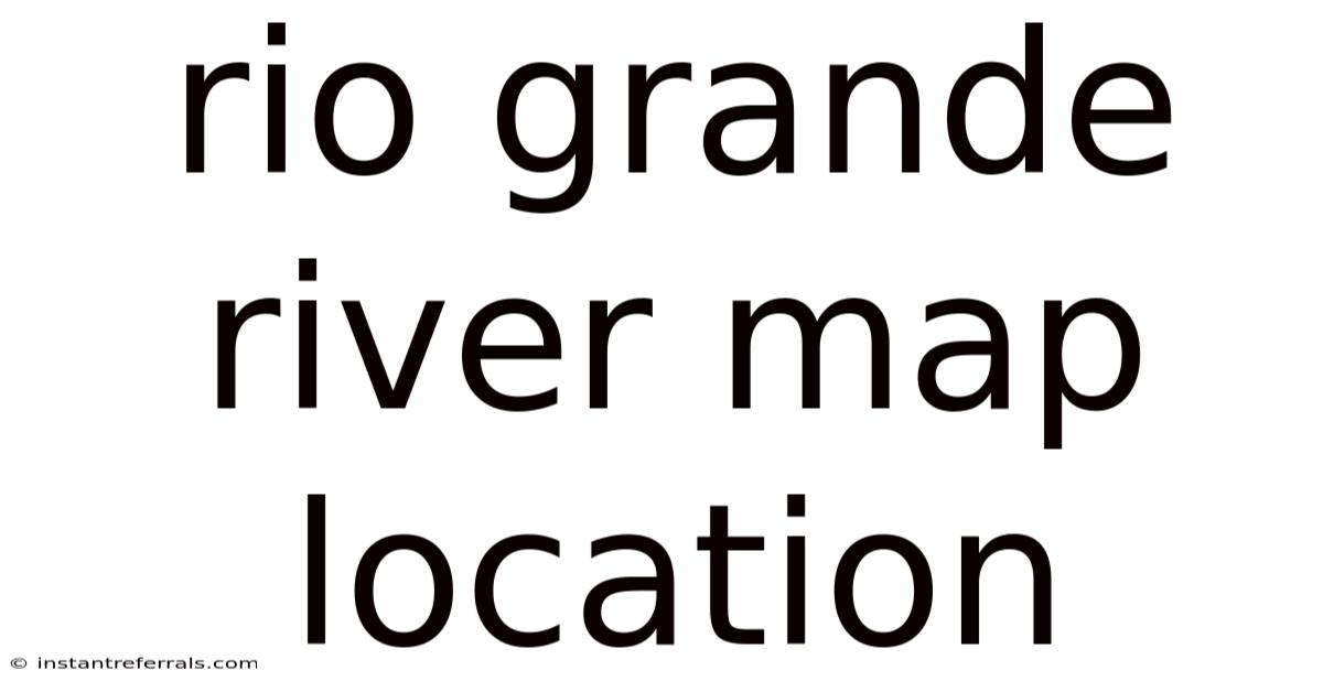 Rio Grande River Map Location