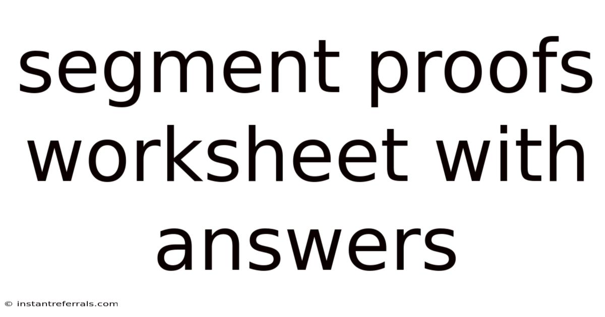 Segment Proofs Worksheet With Answers