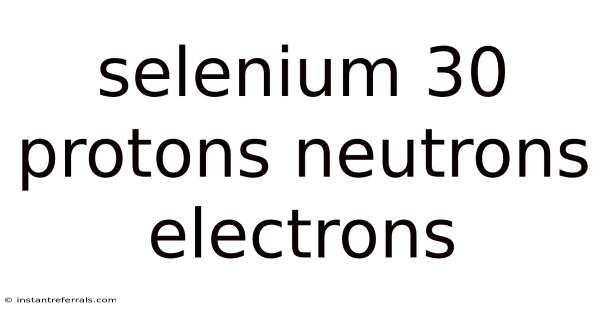 Selenium 30 Protons Neutrons Electrons