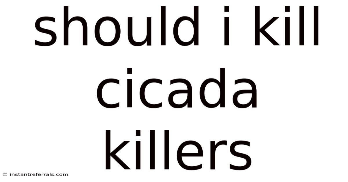 Should I Kill Cicada Killers