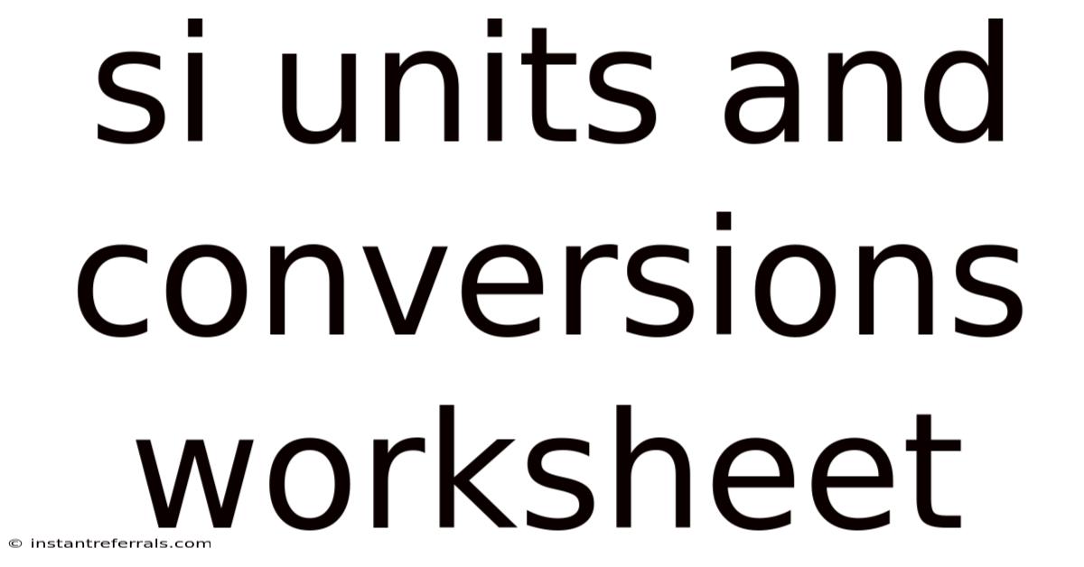 Si Units And Conversions Worksheet