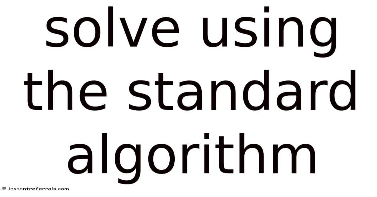 Solve Using The Standard Algorithm