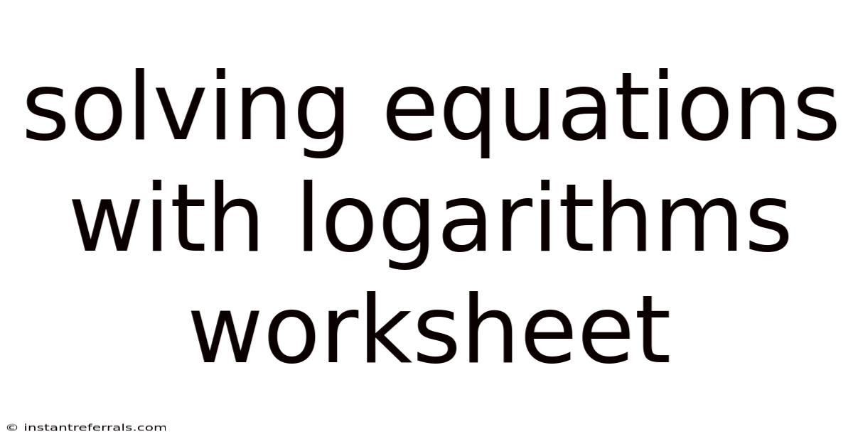 Solving Equations With Logarithms Worksheet
