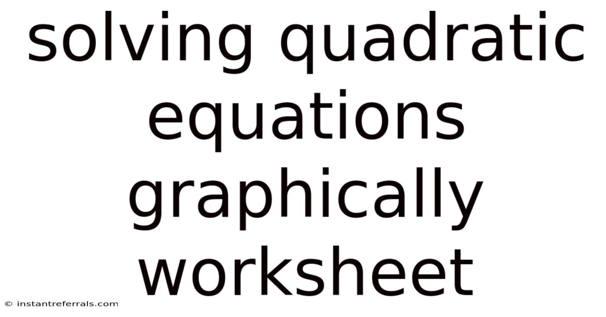 Solving Quadratic Equations Graphically Worksheet