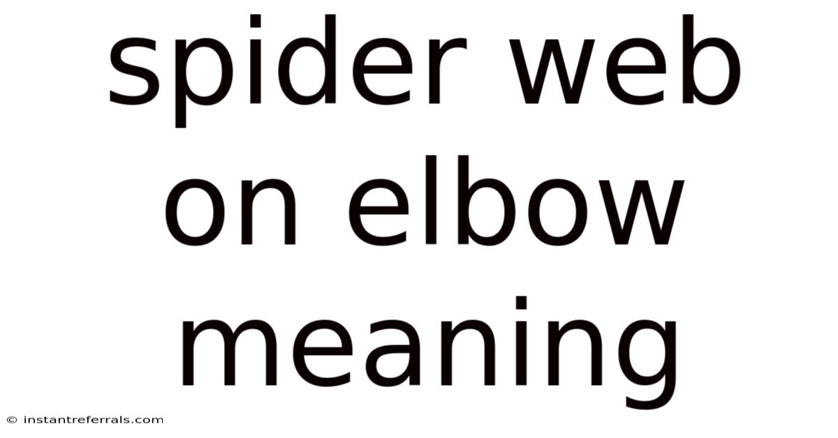 Spider Web On Elbow Meaning
