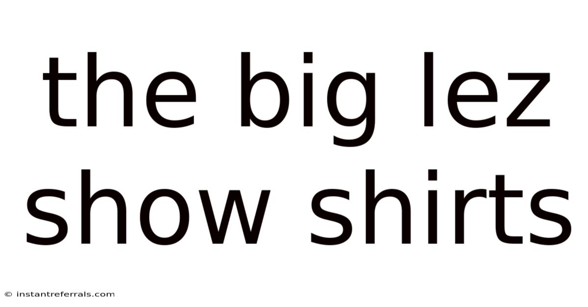 The Big Lez Show Shirts