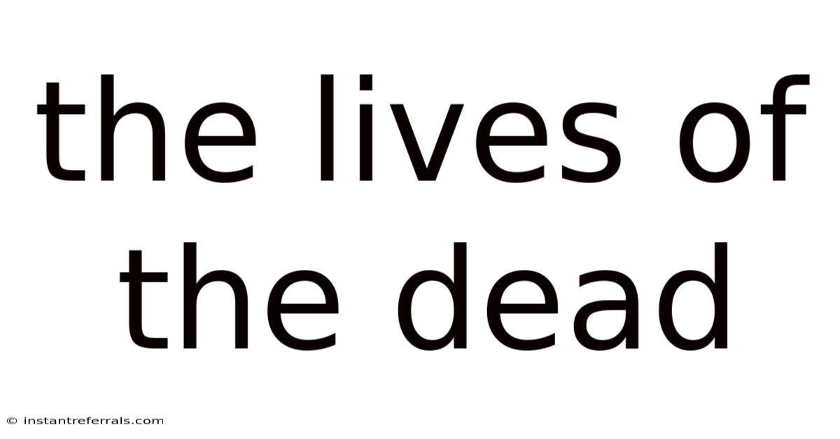 The Lives Of The Dead