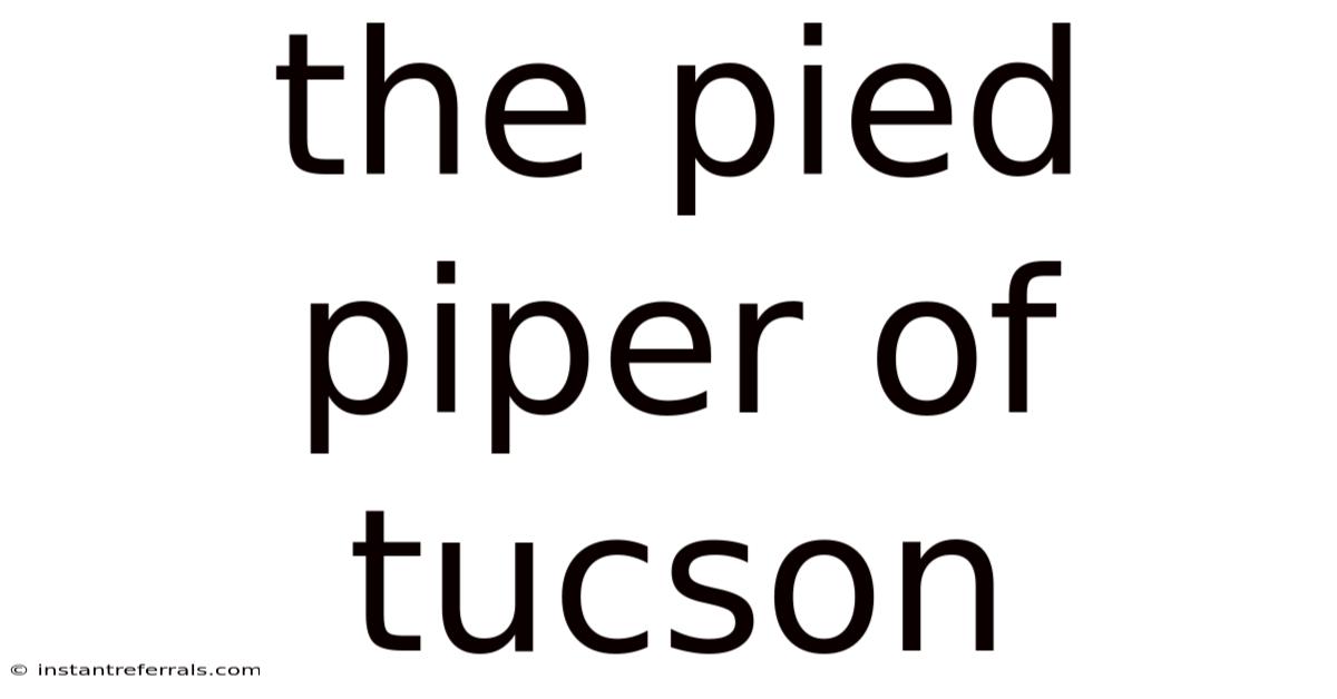 The Pied Piper Of Tucson
