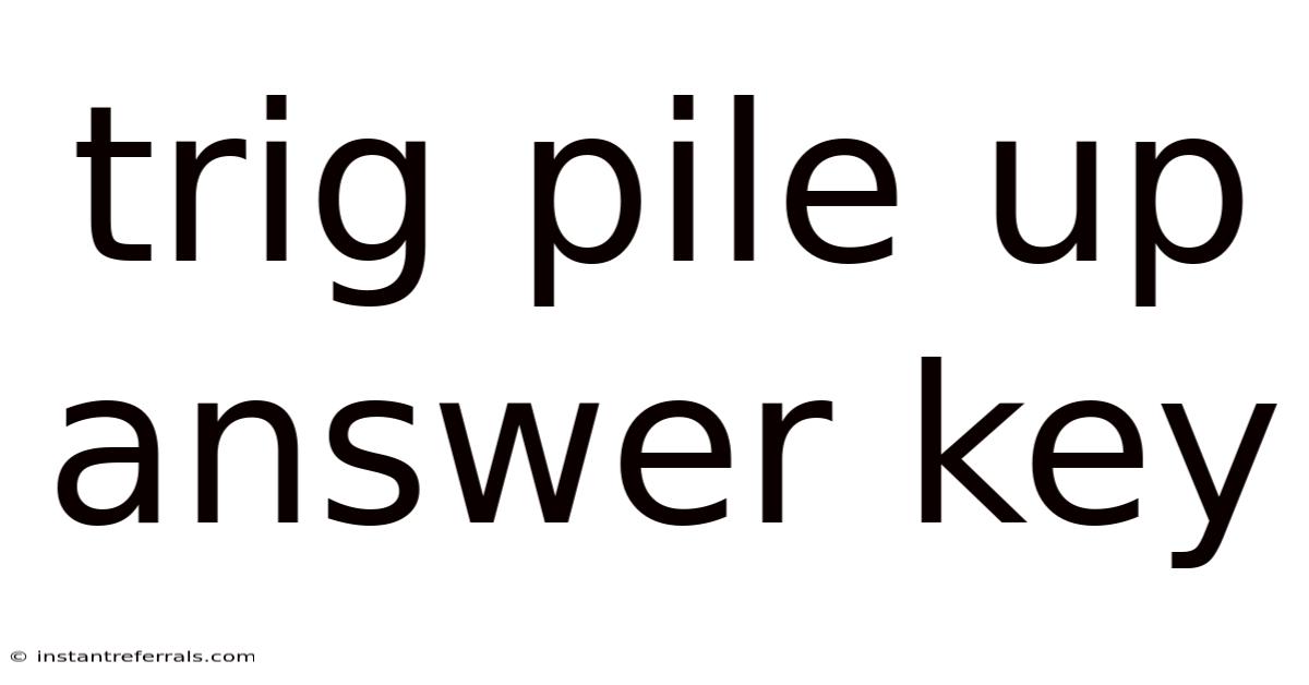 Trig Pile Up Answer Key